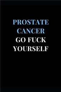 Prostate Cancer Go Fuck Yourself