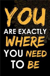 You Are Exactly Where You Need To Be