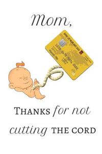 Mom, thanks for not cutting the cord.