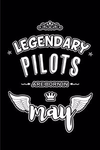 Legendary Pilots are born in May: Blank Lined 6x9 Love your Pilots Journal/Notebooks as Appreciation day, Birthday, Welcome, Farewell, Thanks giving, Christmas or any occasion gift f