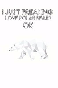 I Just Freaking Love Polar Bears Ok