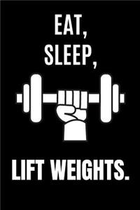 Eat Sleep Lift Weights