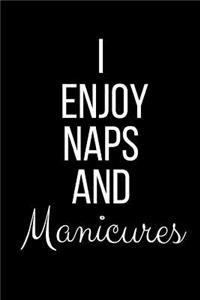 I Enjoy Naps And Manicures