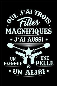 Oui, j'ai trois Filles Magnifiques. J'ai aussi un Flingue, une Pelle et un Alibi