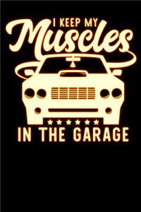 i keep my muscles in the garage