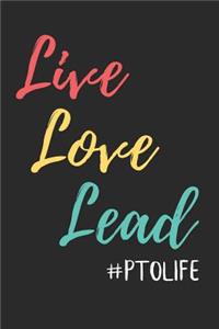 Live Love Lead #PTOLIFE