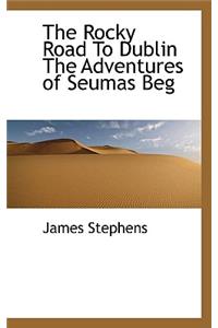 The Rocky Road to Dublin the Adventures of Seumas Beg