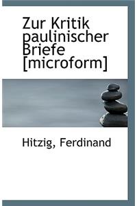 Zur Kritik Paulinischer Briefe [Microform]