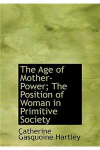 The Age of Mother-Power; The Position of Woman in Primitive Society