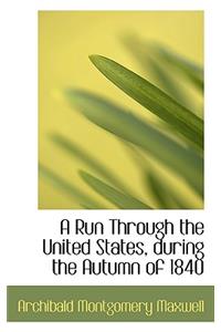 A Run Through the United States, During the Autumn of 1840