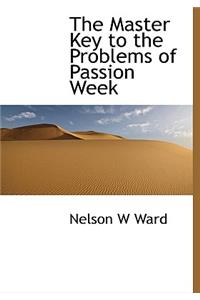The Master Key to the Problems of Passion Week
