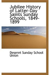 Jubilee History of Latter-Day Saints Sunday Schools, 1849-1899