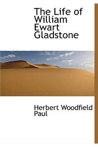 The Life of William Ewart Gladstone