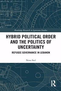 Hybrid Political Order and the Politics of Uncertainty