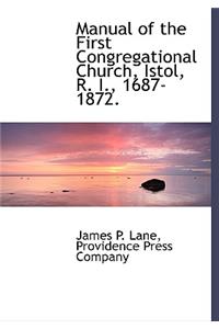 Manual of the First Congregational Church, Istol, R. I., 1687-1872.