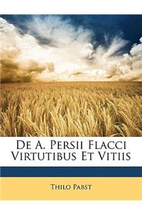 de A. Persii Flacci Virtutibus Et Vitiis