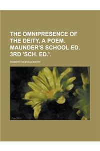 The Omnipresence of the Deity, a Poem. Maunder's School Ed. 3rd 'Sch. Ed.'