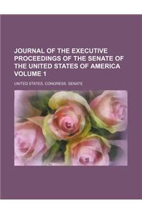 Journal of the Executive Proceedings of the Senate of the United States of America Volume 1