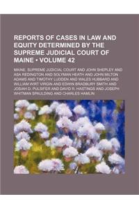 Reports of Cases in Law and Equity Determined by the Supreme Judicial Court of Maine (Volume 42)