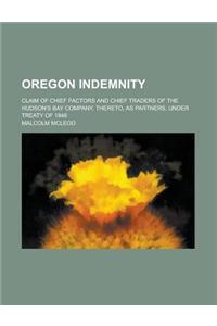 Oregon Indemnity; Claim of Chief Factors and Chief Traders of the Hudson's Bay Company, Thereto, as Partners, Under Treaty of 1846