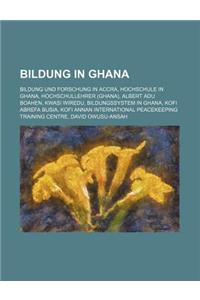 Bildung in Ghana: Bildung Und Forschung in Accra, Hochschule in Ghana, Hochschullehrer (Ghana), Albert Adu Boahen, Kwasi Wiredu