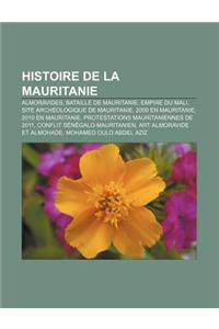 Histoire de La Mauritanie: Almoravides, Bataille de Mauritanie, Empire Du Mali, Site Archeologique de Mauritanie, 2009 En Mauritanie