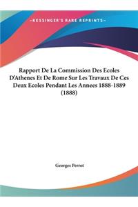 Rapport de La Commission Des Ecoles D'Athenes Et de Rome Sur Les Travaux de Ces Deux Ecoles Pendant Les Annees 1888-1889 (1888)