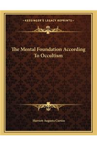 The Mental Foundation According to Occultism