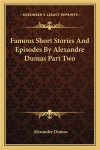 Famous Short Stories And Episodes By Alexandre Dumas Part Two