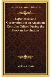 Experiences and Observations of an American Consular Officer During the Mexican Revolutions