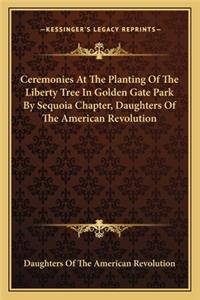 Ceremonies At The Planting Of The Liberty Tree In Golden Gate Park By Sequoia Chapter, Daughters Of The American Revolution