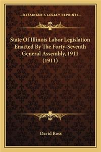 State of Illinois Labor Legislation Enacted by the Forty-Seventh General Assembly, 1911 (1911)