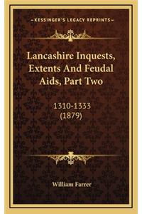 Lancashire Inquests, Extents And Feudal Aids, Part Two