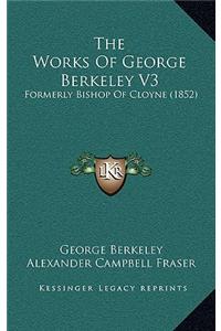 The Works of George Berkeley V3