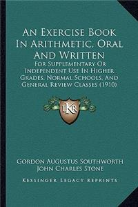An Exercise Book in Arithmetic, Oral and Written