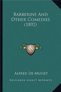 Barberine and Other Comedies (1892)