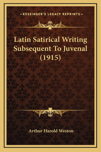 Latin Satirical Writing Subsequent to Juvenal (1915)