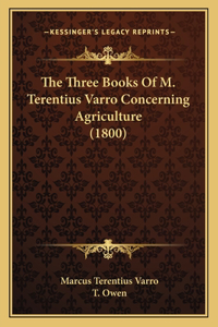 The Three Books Of M. Terentius Varro Concerning Agriculture (1800)