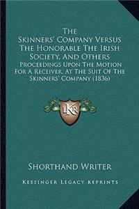 Skinners' Company Versus the Honorable the Irish Society, and Others: Proceedings Upon the Motion for a Receiver, at the Suit of the Skinners' Company (1836)