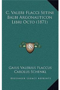 C. Valeri Flacci Setini Balbi Argonauticon Libri Octo (1871)