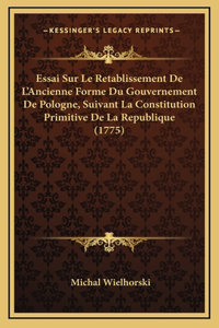 Essai Sur Le Retablissement De L'Ancienne Forme Du Gouvernement De Pologne, Suivant La Constitution Primitive De La Republique (1775)