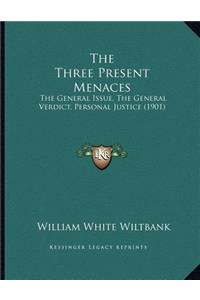 The Three Present Menaces