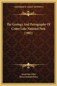 Geology And Petrography Of Crater Lake National Park (1902)
