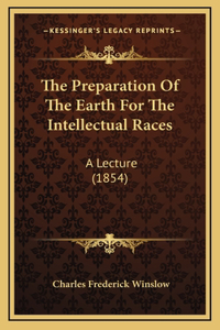The Preparation Of The Earth For The Intellectual Races