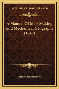 Manual Of Map-Making And Mechanical Geography (1846)