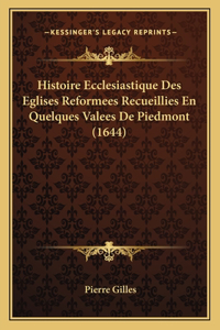 Histoire Ecclesiastique Des Eglises Reformees Recueillies En Quelques Valees De Piedmont (1644)