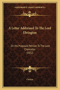 A Letter Addressed To The Lord Ebrington