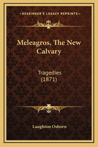 Meleagros, The New Calvary