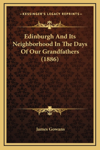 Edinburgh And Its Neighborhood In The Days Of Our Grandfathers (1886)