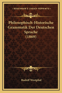 Philosophisch-Historische Grammatik Der Deutschen Sprache (1869)